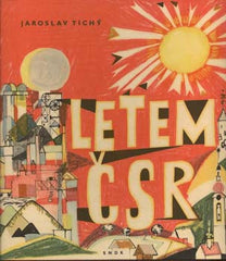 TICHÝ; JAROSLAV: LETEM ČSR. - 1960. Ilustrace JINDŘICH KOVÁŘÍK.