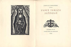 CARDONNEL; LOUIS LE: SVATÉ TEREZII JEŽÍŠOVĚ. - 1940. Dobré dílo; Stará Říše na Moravě. Přel. Bohuslav Reynek. Vytiskli V. Vokolek a syn.