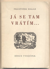 HALAS; FRANTIŠEK: JÁ SE TAM VRÁTÍM... - 1947. Edice Vysočina. Dřevoryty MICHAEL FLORIAN. /t/poesie/