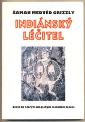 ŠAMAN MEDVĚD GRIZZLY - INDIÁNSKÝ LÉČITEL. - 1996. Cesta ke starým magickým metodám léčení.