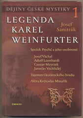 SANITRÁK; JOSEF: LEGENDA KAREL WEINFURTER. - 2006. Dějiny české mystiky 1. /t/