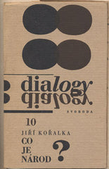 KOŘALKA; JIŘÍ: CO JE NÁROD ? - 1969. Dialogy.