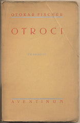 FISCHER; OTOKAR: OTROCI. - 1925. Podpis autora. Aventinum. Vytiskli Kryl a Scotti v Novém Jičíně.  /divadlo/