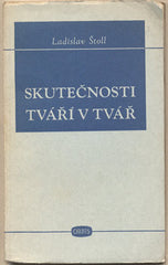 ŠTOLL; LADISLAV: SKUTEČNOSTI TVÁŘÍ V TVÁŘ. - 1948. K tvůrčím problémům naší kultury. Předneseno dne 10. dubna 1948 na Sjezdu národní kultury.