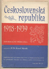MYŠÁK; KAREL: ČESKOSLOVENSKÁ REPUBLIKA 1918 - 1939. - 1947. Informační příručka.