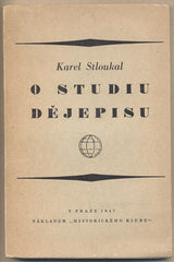 STLOUKAL; KAREL: O STUDIU DĚJEPISU. - 1947. Podpis autora. /historie/