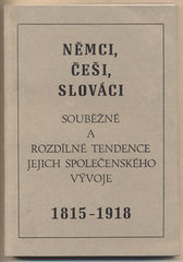 NĚMCI; ČEŠI; SLOVÁCI - SOUBĚŽNÉ A ROZDÍLNÉ TENDENCE JEJICH SPOLEČENSKÉHO VÝVOJE 1815 - 1918. - 1992. J. Kořalka; H. Mommsen. /historie/