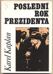 KAPLAN; KAREL: POSLEDNÍ ROK PREZIDENTA. - 1994. Edvard Beneš v roce 1948.
