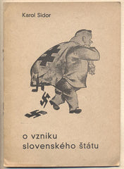 SIDOR; KAROL: O VZNIKU SLOVENSKÉHO ŠTÁTU. - 1945. Ako vznikol 'Slovenský štát' Politické aktuality. /historie/