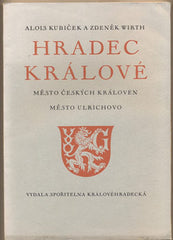 KUBÍČEK; ALOIS; WIRTH; ZDENĚK: HRADEC KRÁLOVÉ. - 1939. Město českých královen město Ulrichovo.