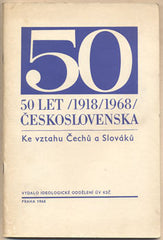 KE VZTAHU ČECHŮ A SLOVÁKŮ. - 1968. 50 let Československa 1918/1968. /historie/