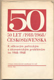 K NĚKTERÝM POLITICKÝM A EKONOMICKÝM PROBLÉMŮM LET 1948 - 1968. - 1968. 50 let Československa 1918/1968. /historie/