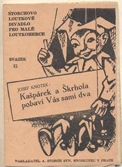 KNOTEK; JOSEF: KAŠPÁREK A ŠKRHOLA POBAVÍ VÁS SAMI DVA. - 1948. Storchovo loutkové divadlo. Obálka VOJTĚCH CINYBULK.