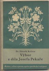 KALISTA; ZDENĚK: VÝBOR Z DÍLA JOSEFA PEKAŘE. - 1940. 'Kytice'.