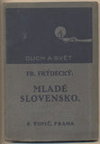 FRÝDECKÝ; FR.: MLADÉ SLOVENSKO. - 1918. Duch a svět.