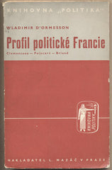 D´ORMESSON; VLADIMÍR: PROFIL POLITICKÉ FRANCIE. - 1937. Clemenceau - Poincaré - Briand. Knihovna 'Politika'. Obálka JOSEF ŠVÁB.