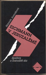 ARENDTOVÁ; HANNAH: EICHMANN V JERUZALÉMĚ. - 1995. Zpráva o banalitě zla. Edice Souvislosti.