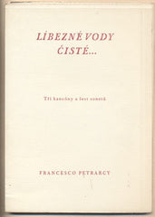PETRARCY; FRANCESCO: LÍBEZNÉ VODY ČISTÉ... - 1967. Přeložil Petr Kopta. Vyzdobil MILAN MEJSTŘÍK.