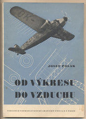 POLÁK; JOSEF: OD VÝKRESU DO VZDUCHU. - 1937. /letectví/letadla/