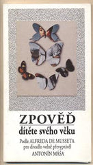 MUSSET; ALFRED DE: ZPOVĚĎ DÍTĚTE SVÉHO VĚKU. - 1993. Divadlo. Antonín Máša.