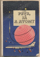 KOVAL; VÁCLAV: PETR; JÁ A ATOMY. - 1958. Ilustrace DOBROSLAV FOLL.
