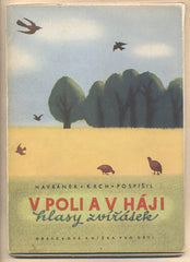 HAVRÁNEK; LADISLAV; KRCH; FERDINAND: V POLI A V HÁJI HLASY ZVÍŘÁTEK. - 1947. Ilustrace ANTONÍN POSPÍŠIL. REZERVACE