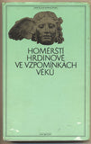 HOMÉRŠTÍ HRDINOVÉ VE VZPOMÍNKÁCH VĚKŮ. - 1977. Antická knihovna.