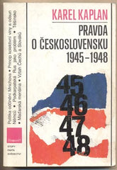 KAPLAN; KAREL: PRAVDA O ČESKOSLOVENSKU 1945 - 1948. - 1990. Stopy fakta svědectví. /historie/