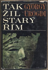 ÜRÖGDI; GYÖRGY: TAK ŽIL STARÝ ŘÍM. - 1968. /historie/