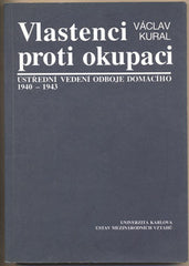 KURAL; VÁCLAV: VLASTENCI PROTI OKUPACI. - 1997. Ústřední vedení odboje domácího 1940-1943. /historie/