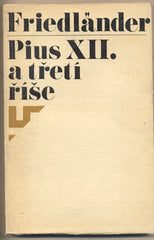 FRIEDLÄNDER; SAUL: PIUS XII. A TŘETÍ ŘÍŠE. - 1967. /historie/