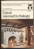 KADLECOVÁ; ANNA: DETAIL REKREAČNÍ CHALUPY. - 1982. Polytechnická knižnice.  Udělejta si sami sv. 82.