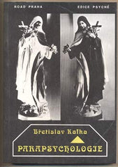 KAFKA; BŘETISLAV: PARAPSYCHOLOGIE. - 1992. Hypnóza; schopnost médií; komunikace se zemřelými; zhmotnění; lourdský zázrak. /t/