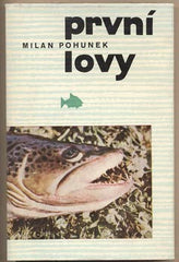 POHUNEK; MILAN: PRVNÍ LOVY. - 1964. Obálka BOHUMIL VANČURA. /ryby/rybaření/