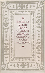 KRONIKA VELMI PĚKNÁ O JANOVI ŽIŽKOVI; ČELEDÍNU KRÁLE VÁCSLAVA. - 1979. Edice Kraj. Připravil Jaroslav Šůla. /t/