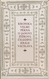KRONIKA VELMI PĚKNÁ O JANOVI ŽIŽKOVI; ČELEDÍNU KRÁLE VÁCSLAVA. - 1979. Edice Kraj. Připravil Jaroslav Šůla. /t/