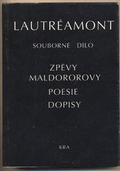 LAUTRÉAMONT; COMTE DE: SOUBORNÉ DÍLO. - 1993. Zpěvy Maldororovy; Poesie; Dopisy.