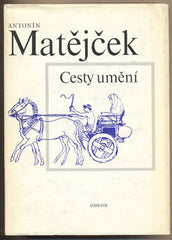 MATĚJČEK; ANTONÍN: CESTY UMĚNÍ. - 1984.  Uspořádal Jaroslav Pešina.