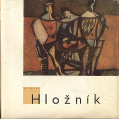 Hložník - MATUŠTÍK; RADISLAV: VINCENT HLOŽNÍK. - 1962. Malba a grafika 1941-1961. Súčasné profily.