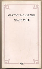BACHELARD; GASTON: PLAMEN SVÍCE. - 1997.  Přeložil Richard Vyhlídal. 159 s.; ilustrace JINDŘICH ZEITHAMML.