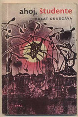 OKUDŽAVA; BULAT: AHOJ; ŠTUDENTE. - 1964.  Přeložila Anna Nováková. 91 s.; obálka a úprava JOSEF ISTLER.  /60/