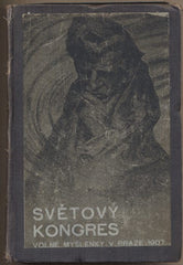SVĚTOVÝ KONGRES VOLNÉ MYŠLENKY. - 1908. Uspořádal Julius Myslík. Podrobná zpráva - v Praze 8. - 12. září 1907.