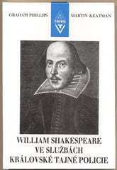 PHILLIPS; GRAHAM & KEATMAN; MARTIN: WILLIAM SHAKESPEARE VE SLUŽBÁCH KRÁLOVSKÉ TAJNÉ POLICIE. - 1997.