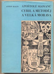 BAGIN; ANTON: APOŠTOLÉ SLOVANŮ CYRIL A METODĚJ A VELKÁ MORAVA. - 1985.