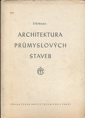 ŠTĚPÁNEK; OTAKAR: ARCHITEKTURA PRŮMYSLOVÝCH STAVEB. - 1949. /architektura/