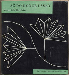 HRUBÍN; FRANTIŠEK: AŽ DO KONCE LÁSKY. - 1961. Obálka ZDENEK SEYDL.  Podpis autora.