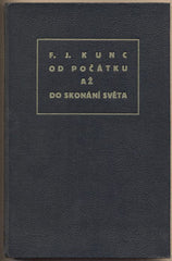 KUNC; F. J.: OD POČÁTKU AŽ DO SKONÁNÍ SVĚTA. - 1938. Podpis autora. /historie/