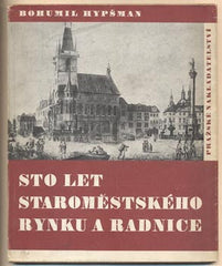 HYPŠMAN; BOHUMIL: STO LET STAROMĚSTSKÉHO RYNKU A RADNICE. - 1946. S  kapitolou Václava Vojtíška. /pragensie/