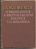 DOKUMENTY O PROTILIDOVÉ A PROTINÁRODNÍ POLITICE T. G. MASARYKA. - 1953. Knihovna dokumentů o předmnichovské kapitalistické republice. /historie/