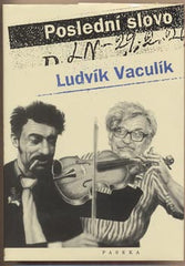 VACULÍK; LUDVÍK: POSLEDNÍ SLOVO. - 2002. Výbor z fejetonů z Lidových novin 1989 - 2001.